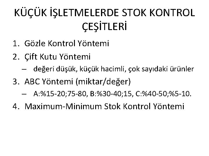 KÜÇÜK İŞLETMELERDE STOK KONTROL ÇEŞİTLERİ 1. Gözle Kontrol Yöntemi 2. Çift Kutu Yöntemi –