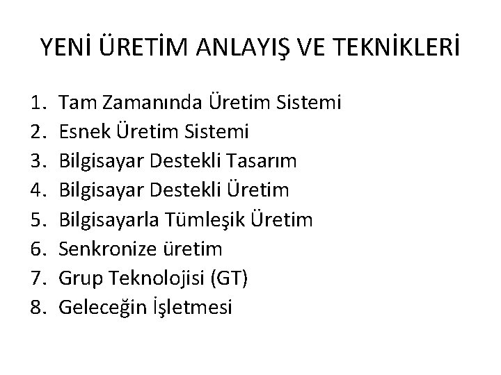 YENİ ÜRETİM ANLAYIŞ VE TEKNİKLERİ 1. 2. 3. 4. 5. 6. 7. 8. Tam