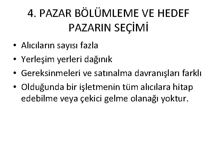 4. PAZAR BÖLÜMLEME VE HEDEF PAZARIN SEÇİMİ • • Alıcıların sayısı fazla Yerleşim yerleri