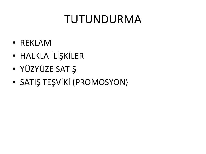 TUTUNDURMA • • REKLAM HALKLA İLİŞKİLER YÜZYÜZE SATIŞ TEŞVİKİ (PROMOSYON) 