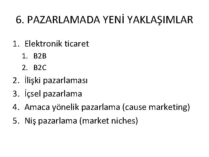 6. PAZARLAMADA YENİ YAKLAŞIMLAR 1. Elektronik ticaret 1. B 2 B 2. B 2