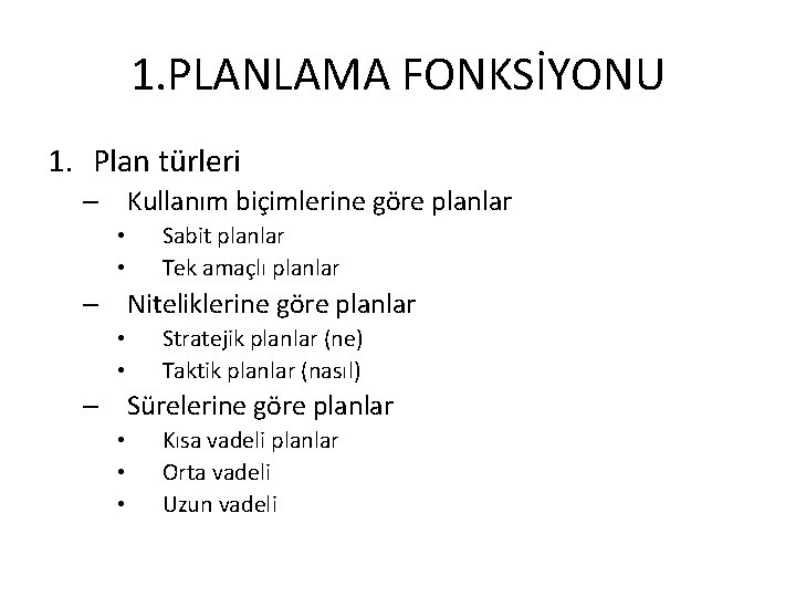 1. PLANLAMA FONKSİYONU 1. Plan türleri – Kullanım biçimlerine göre planlar • • Sabit