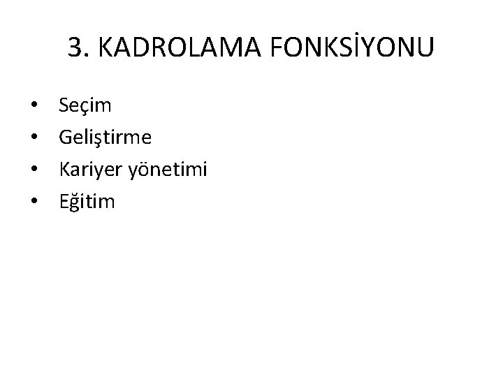 3. KADROLAMA FONKSİYONU • • Seçim Geliştirme Kariyer yönetimi Eğitim 