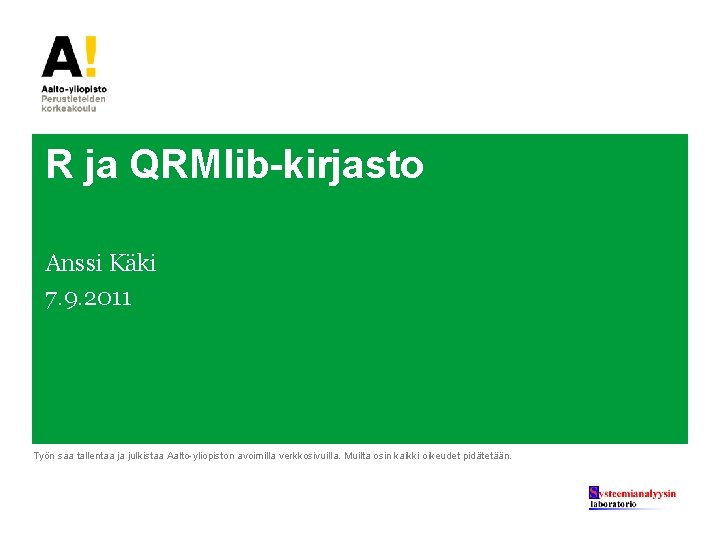 R ja QRMlib-kirjasto Anssi Käki 7. 9. 2011 Työn saa tallentaa ja julkistaa Aalto-yliopiston