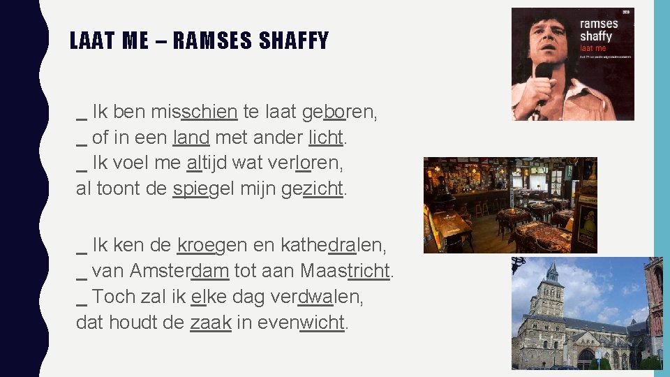 LAAT ME – RAMSES SHAFFY Ik ben misschien te laat geboren, of in een