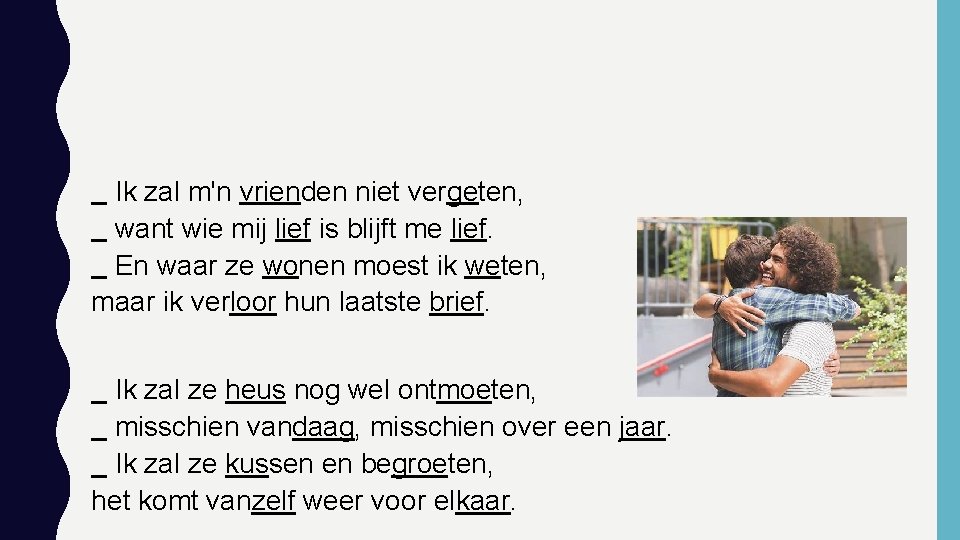 Ik zal m'n vrienden niet vergeten, want wie mij lief is blijft me lief.