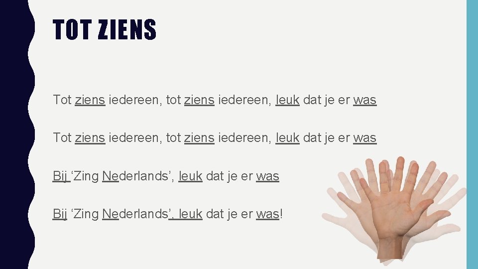 TOT ZIENS Tot ziens iedereen, tot ziens iedereen, leuk dat je er was Bij