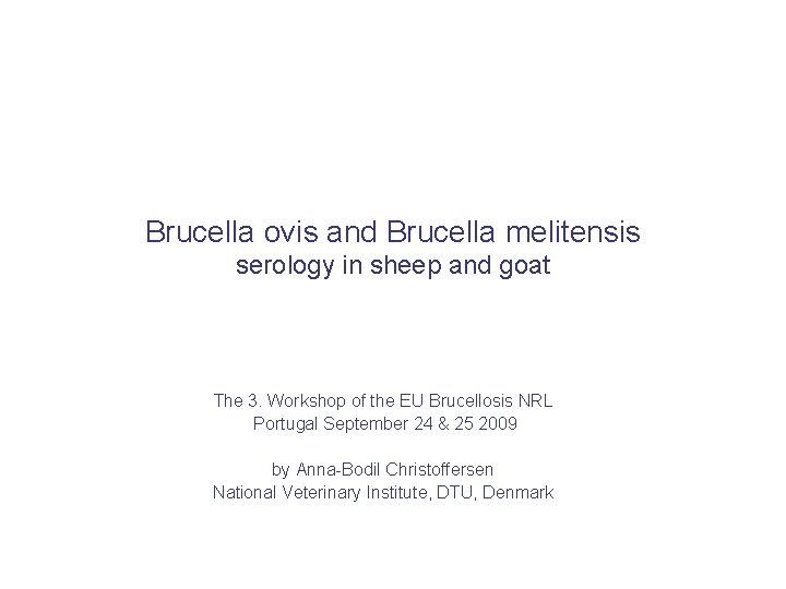 Brucella ovis and Brucella melitensis serology in sheep and goat The 3. Workshop of