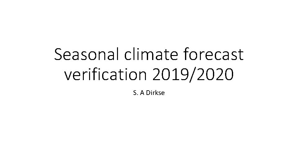 Seasonal climate forecast verification 2019/2020 S. A Dirkse 