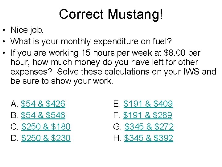 Correct Mustang! • Nice job. • What is your monthly expenditure on fuel? •