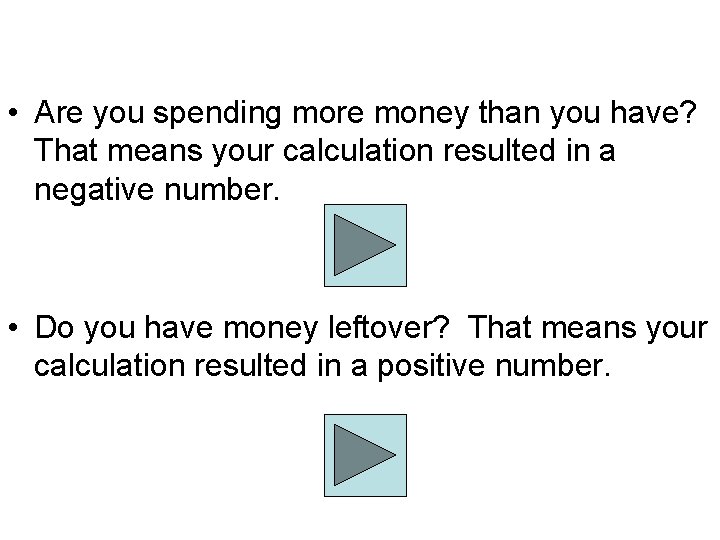  • Are you spending more money than you have? That means your calculation