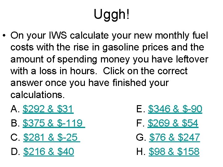 Uggh! • On your IWS calculate your new monthly fuel costs with the rise