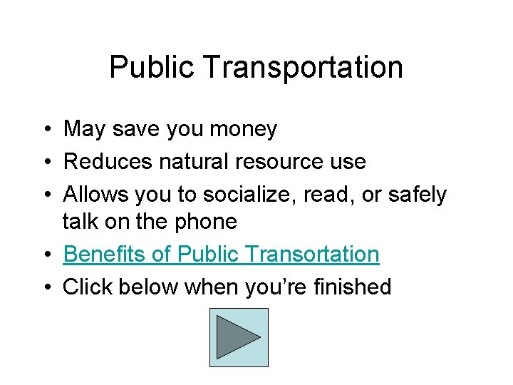 Public Transportation • May save you money • Reduces natural resource use • Allows