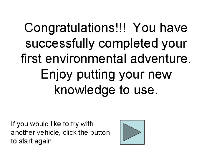 Congratulations!!! You have successfully completed your first environmental adventure. Enjoy putting your new knowledge