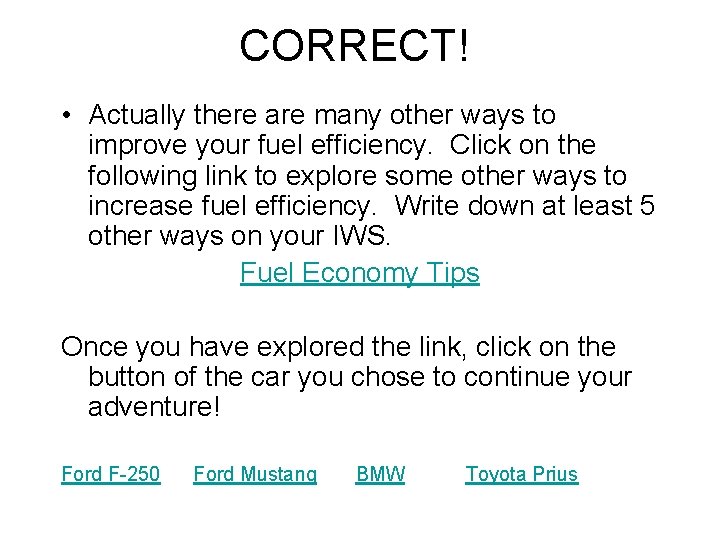 CORRECT! • Actually there are many other ways to improve your fuel efficiency. Click