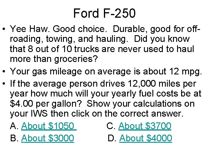 Ford F-250 • Yee Haw. Good choice. Durable, good for offroading, towing, and hauling.