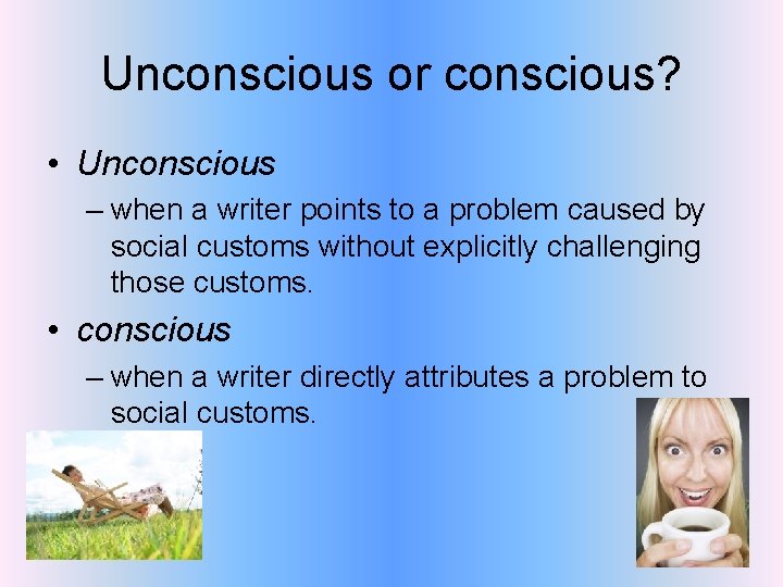 Unconscious or conscious? • Unconscious – when a writer points to a problem caused