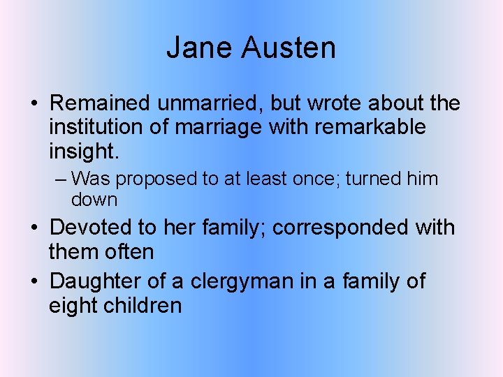 Jane Austen • Remained unmarried, but wrote about the institution of marriage with remarkable