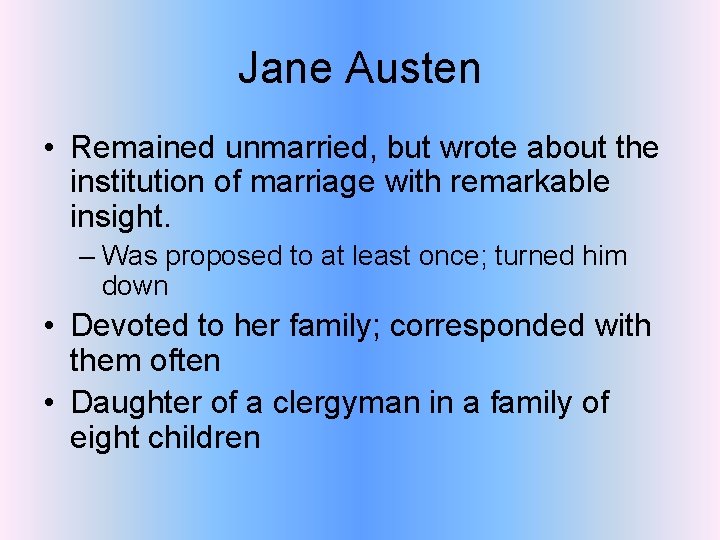 Jane Austen • Remained unmarried, but wrote about the institution of marriage with remarkable