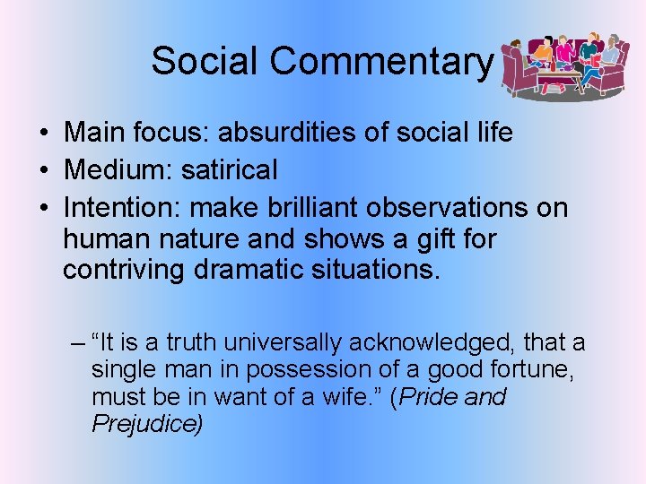 Social Commentary • Main focus: absurdities of social life • Medium: satirical • Intention: