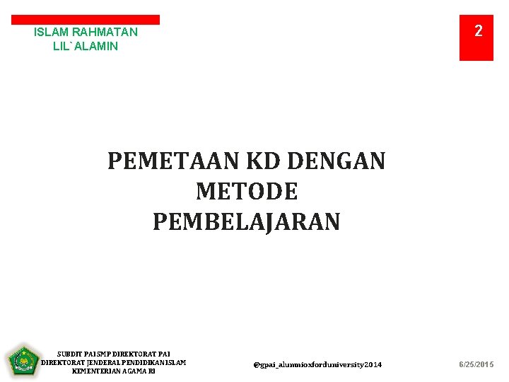 2 ISLAM RAHMATAN LIL`ALAMIN PEMETAAN KD DENGAN METODE PEMBELAJARAN SUBDIT PAI SMP DIREKTORAT PAI