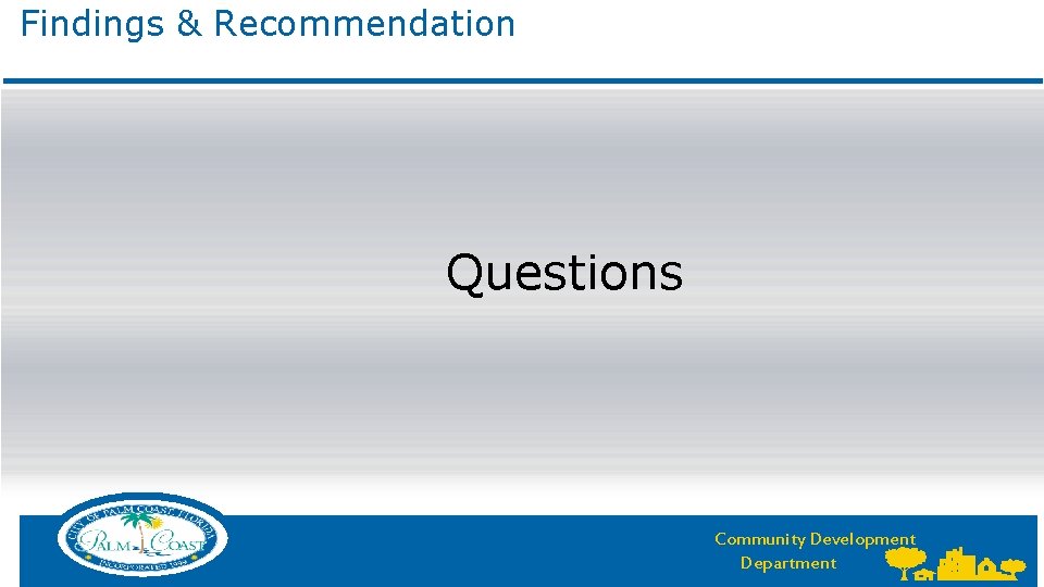 Findings & Recommendation Questions Community Development Department Findings & Recommendation Questions Community Development Department