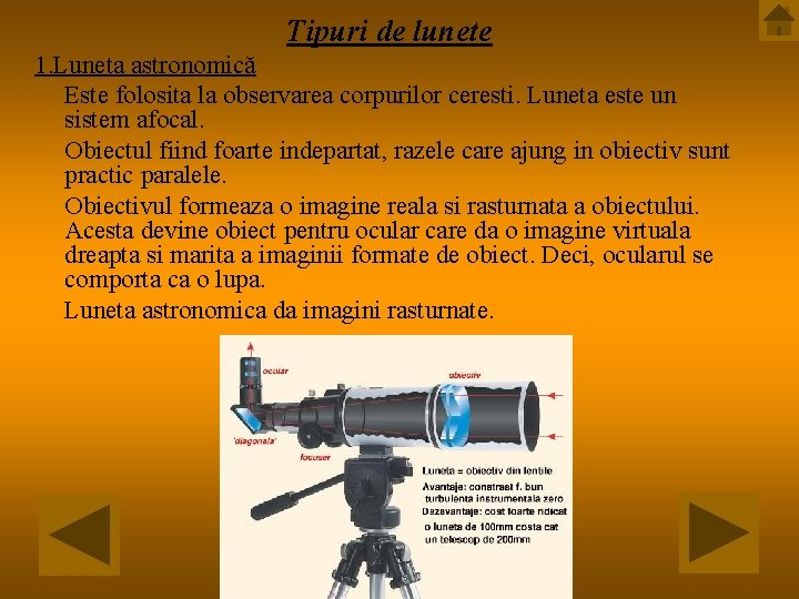 Tipuri de lunete 1. Luneta astronomică Este folosita la observarea corpurilor ceresti. Luneta este Tipuri de lunete 1. Luneta astronomică Este folosita la observarea corpurilor ceresti. Luneta este