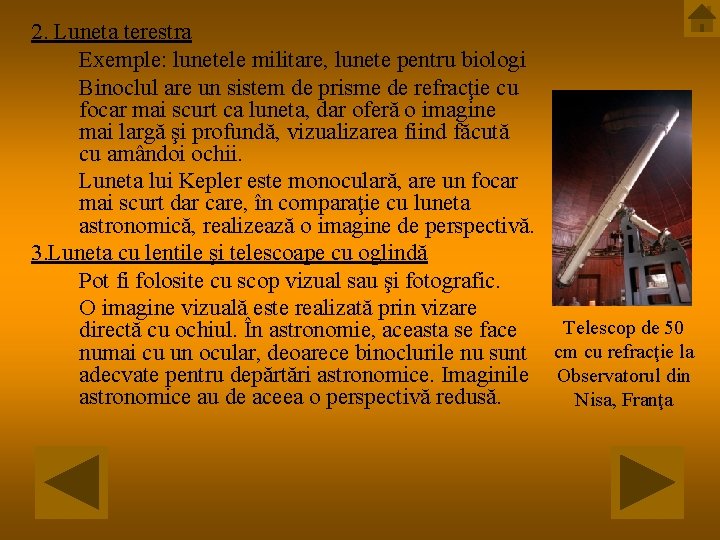 2. Luneta terestra Exemple: lunetele militare, lunete pentru biologi Binoclul are un sistem de 2. Luneta terestra Exemple: lunetele militare, lunete pentru biologi Binoclul are un sistem de