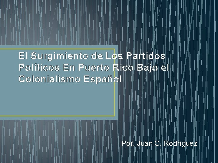 El Surgimiento de Los Partidos Políticos En Puerto Rico Bajo el Colonialismo Español Por.