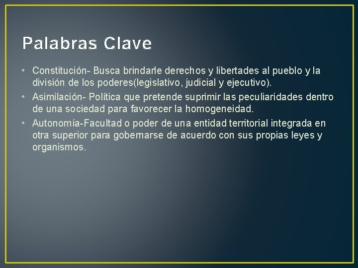 Palabras Clave • Constitución- Busca brindarle derechos y libertades al pueblo y la división