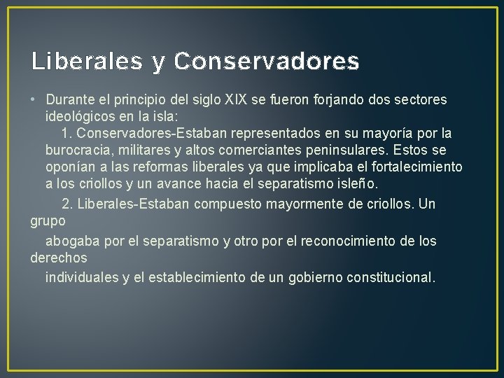 Liberales y Conservadores • Durante el principio del siglo XIX se fueron forjando dos