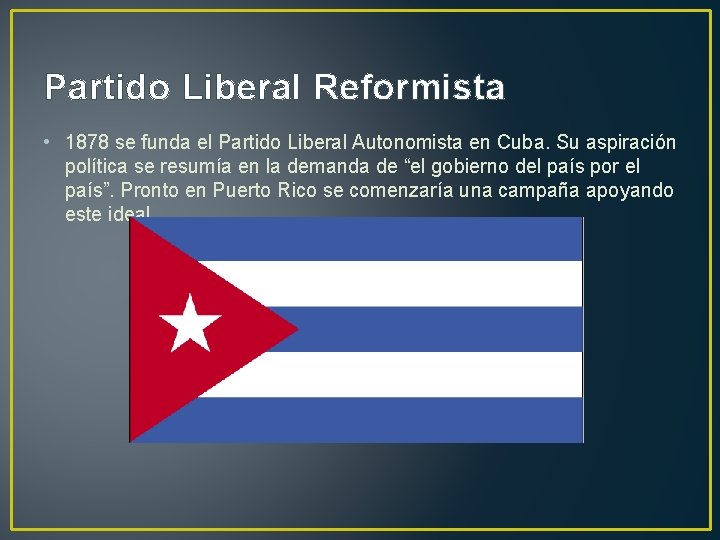 Partido Liberal Reformista • 1878 se funda el Partido Liberal Autonomista en Cuba. Su