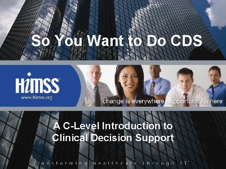 So You Want to Do CDS A C-Level Introduction to Clinical Decision Support 