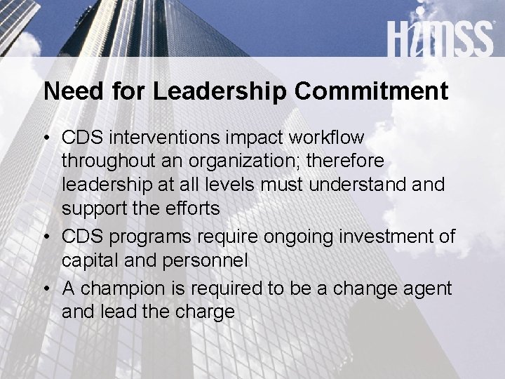 Need for Leadership Commitment • CDS interventions impact workflow throughout an organization; therefore leadership