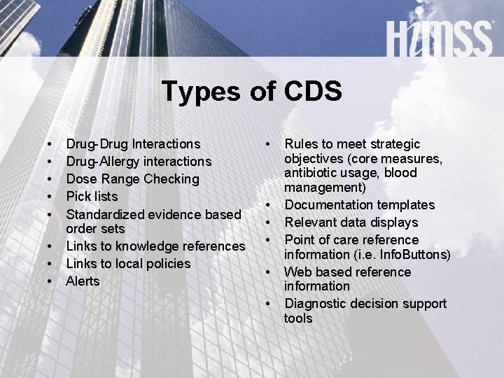 Types of CDS • • Drug-Drug Interactions Drug-Allergy interactions Dose Range Checking Pick lists