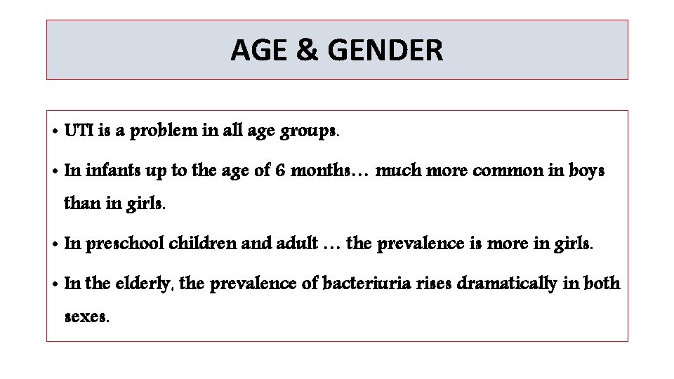 AGE & GENDER • UTI is a problem in all age groups. • In