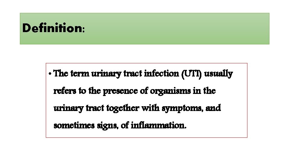 Definition: • The term urinary tract infection (UTI) usually refers to the presence of