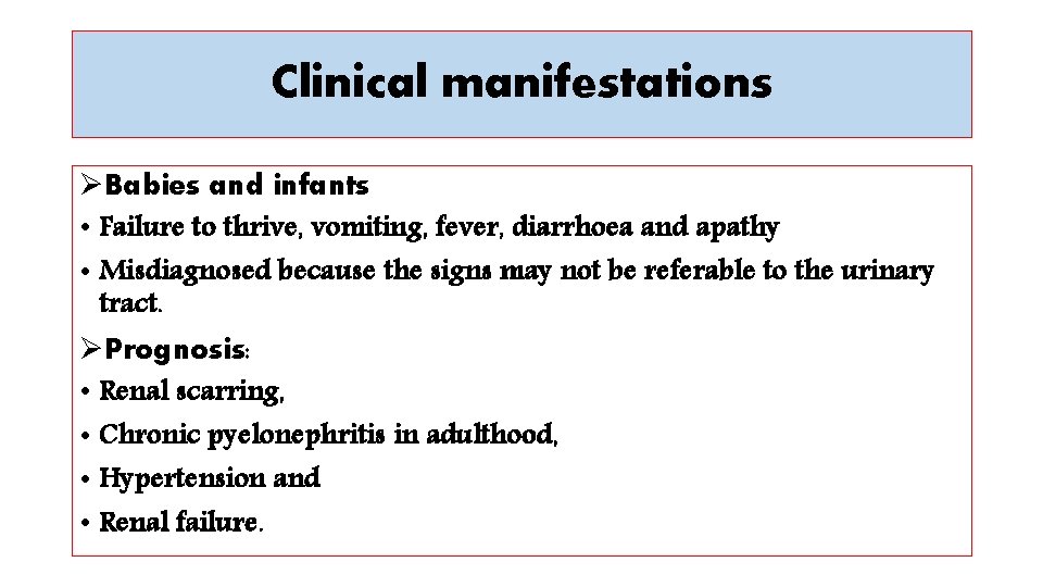 Clinical manifestations ØBabies and infants • Failure to thrive, vomiting, fever, diarrhoea and apathy