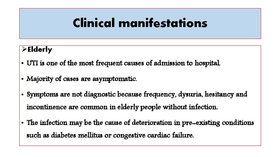 Clinical manifestations ØElderly • UTI is one of the most frequent causes of admission