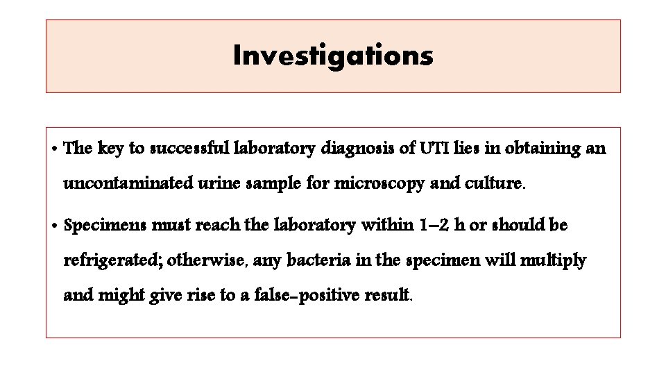 Investigations • The key to successful laboratory diagnosis of UTI lies in obtaining an