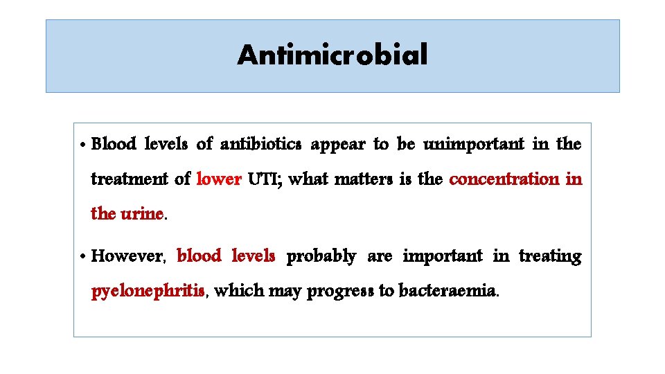 Antimicrobial • Blood levels of antibiotics appear to be unimportant in the treatment of