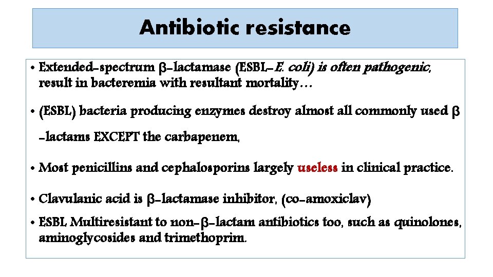 Antibiotic resistance • Extended-spectrum β-lactamase (ESBL-E. coli) is often pathogenic, result in bacteremia with