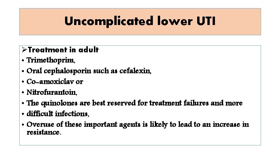 Uncomplicated lower UTI ØTreatment in adult • Trimethoprim, • Oral cephalosporin such as cefalexin,