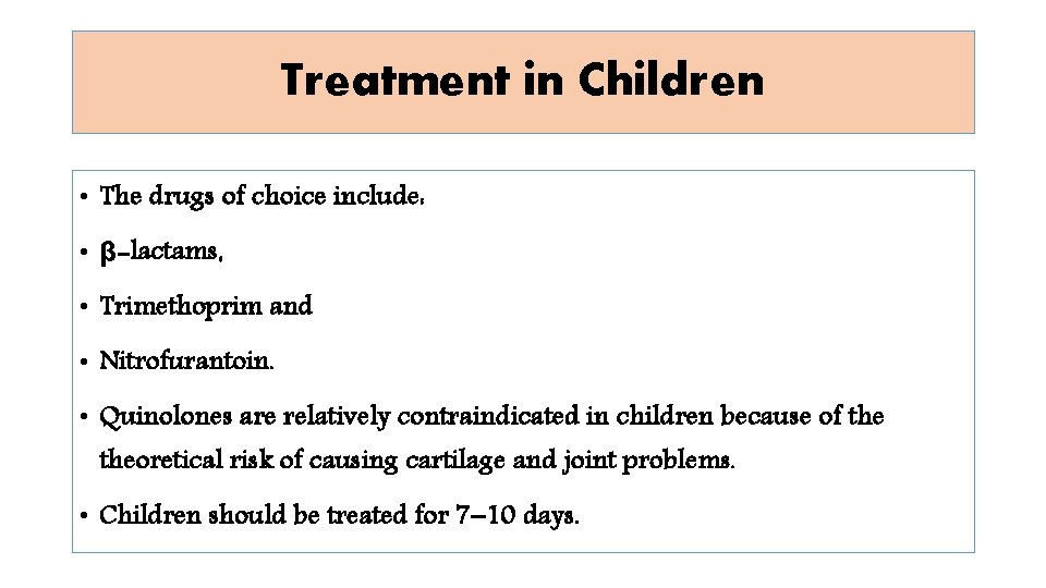 Treatment in Children • The drugs of choice include: • β-lactams, • Trimethoprim and