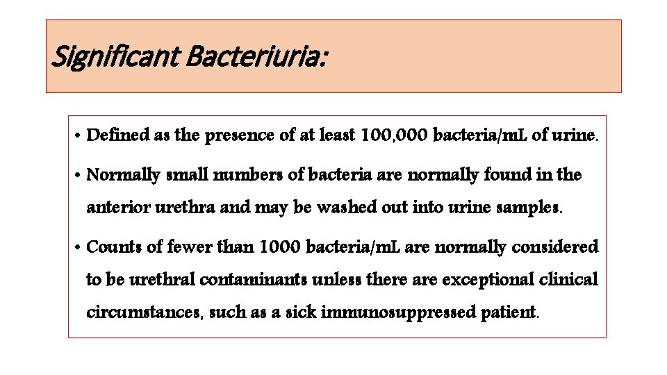 Significant Bacteriuria: • Defined as the presence of at least 100, 000 bacteria/m. L