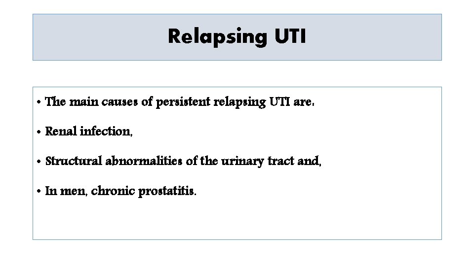 Relapsing UTI • The main causes of persistent relapsing UTI are: • Renal infection,