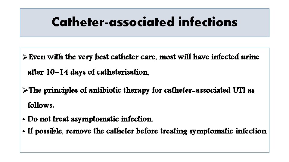 Catheter-associated infections ØEven with the very best catheter care, most will have infected urine