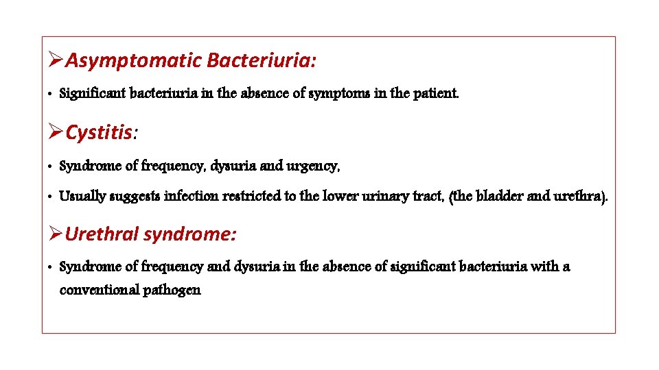 ØAsymptomatic Bacteriuria: • Significant bacteriuria in the absence of symptoms in the patient. ØCystitis: