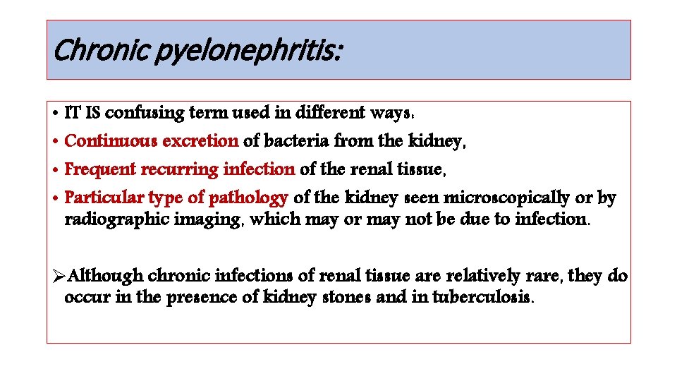 Chronic pyelonephritis: • IT IS confusing term used in different ways: • Continuous excretion