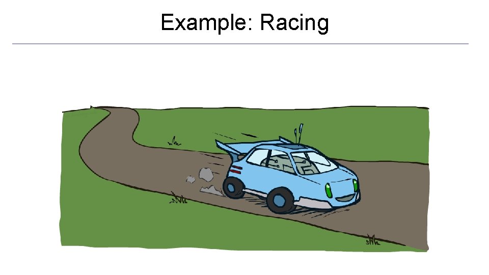 Example: Racing 